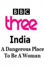 Watch India - A Dangerous Place To Be A Woman Movies123