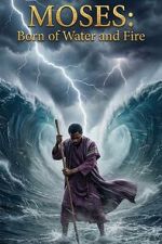 Watch Moses: Born of Water and Fire Movies123