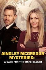 Watch Ainsley McGregor Mysteries: A Case for the Watchmaker Movies123