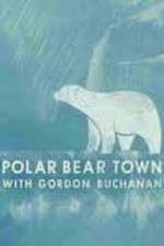 Watch Life in Polar Bear Town with Gordon Buchanan Movies123