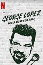 Watch George Lopez: We\'ll Do It for Half Movies123