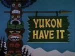 Watch Yukon Have It Movies123