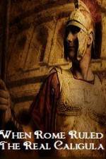 Watch When Rome Ruled The Real Caligula Movies123