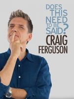 Watch Craig Ferguson: Does This Need to Be Said? Movies123
