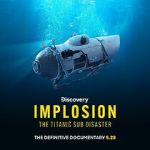 Watch Implosion: The Titanic Sub Disaster (TV Special 2025) Movies123