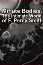 Watch Minute Bodies: The Intimate World of F. Percy Smith Movies123