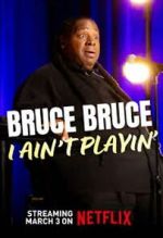 Watch Bruce Bruce: I Ain\'t Playin\' Movies123