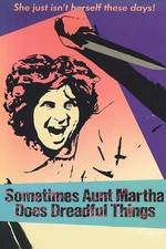 Watch Sometimes Aunt Martha Does Dreadful Things Movies123