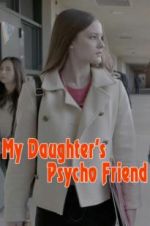 Watch My Daughter\'s Psycho Friend Movies123