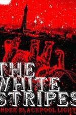 Watch White Stripes Under Blackpool Lights Movies123