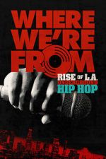 Watch Where We\'re From: Rise of L.A. Underground Hip Hop Movies123