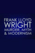 Watch Frank Lloyd Wright: Murder, Myth & Modernism Movies123