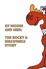 Watch Of Moose and Men: The Rocky and Bullwinkle Story Movies123