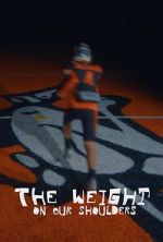 Watch The Weight on Our Shoulders Movies123