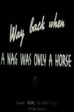 Watch Way Back When a Nag Was Only a Horse Movies123