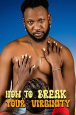 Watch How to Break Your Virginity Movies123