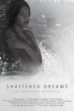 Watch Shattered Dreams: Sex Trafficking in America Movies123