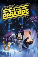 Watch Family Guy Presents: Something, Something, Something, Dark Side Movies123