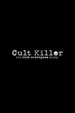 Watch Cult Killer: The Story of Rick Rodriguez Movies123