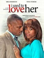 Watch I Used to Love Her Movies123