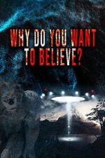 Watch Why Do You Want to Believe Movies123