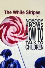 Watch The White Stripes: Nobody Knows How to Talk to Children Movies123