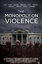 Watch The Monopoly on Violence Movies123