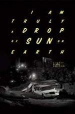 Watch I Am Truly a Drop of Sun on Earth Movies123