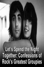 Watch Lets Spend The Night Together Confessions Of Rocks Greatest Groupies Movies123