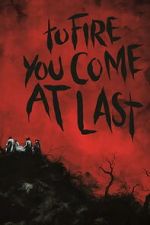 Watch To Fire You Come at Last Movies123