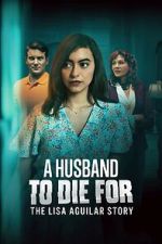 Watch A Husband to Die For: The Lisa Aguilar Story Movies123