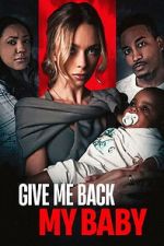 Watch Give Me Back My Baby Movies123