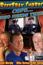 Watch Rifftrax: Cops Who Needs Them Movies123