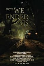 Watch How We Ended Us Movies123