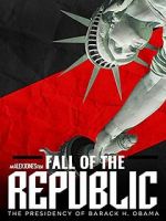 Watch Fall of the Republic: The Presidency of Barack Obama Movies123
