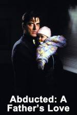 Watch Abducted A Fathers Love Movies123