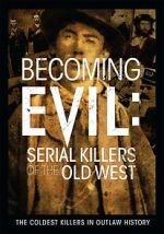 Watch Becoming Evil: Serial Killers of the Old West Movies123