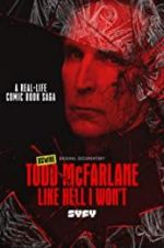 Watch Todd McFarlane: Like Hell I Won\'t Movies123