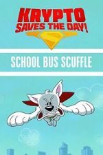 Watch Krypto Saves the Day!: School Bus Scuffle Movies123