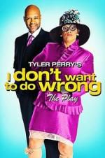 Watch Tyler Perry\'s I Don\'t Want to Do Wrong - The Play Movies123