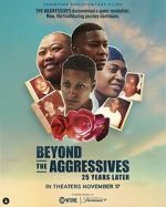 Watch Beyond the Aggressives: 25 Years Later Movies123