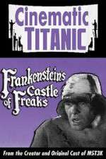 Watch Cinematic Titanic: Frankenstein\'s Castle of Freaks Movies123