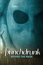Watch Punchdrunk: Behind the Mask Movies123