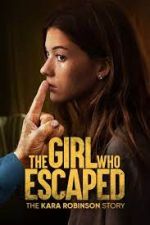 Watch The Girl Who Escaped: The Kara Robinson Story Movies123
