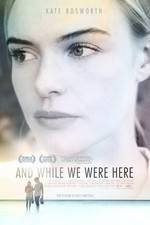 Watch And While We Were Here Movies123