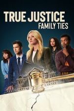 Watch True Justice: Family Ties Movies123