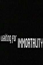 Watch Waiting for Immortality Movies123