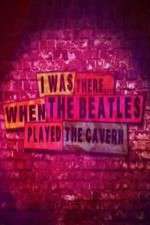 Watch I Was There When the Beatles Played the Cavern Movies123