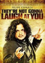 Watch Felipe Esparza: They\'re Not Gonna Laugh At You Movies123