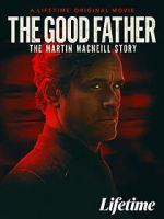 Watch The Good Father: The Martin MacNeill Story Movies123